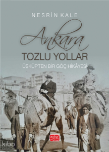 Ankara; Tozlu Yollar;Üsküp’ten Bir Göç Hikâyesi