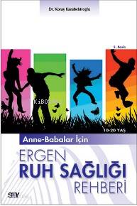 Anne-Babalar İçin Ergen Ruh Sağlığı Rehberi; 10-20 Yaş
