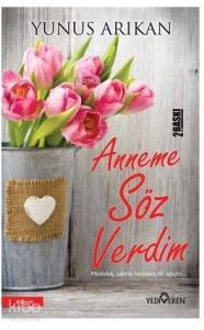 Anneme Söz Verdim; Mutluluk Sabırla Beslenen Bir Ağaçtır...