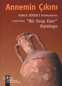 Annemin Çıkını; Yonca Döğerli Koleksiyonu Bir Grup Eser Kataloğu