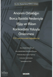 Anonim Ortaklığın Borca Batıklık Nedeniyle İflâsı ve İflâsın Konkordato Yoluyla Önlenmesi ;(7327 Sayılı Kanundaki Değişiklikler ile)