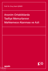 Anonim Ortaklıklarda Tasfiye Memurlarının Mahkemece Atanması ve Azli (Ciltli)
