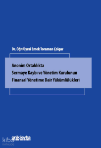 Anonim Ortaklıkta Sermaye Kaybı ve Yönetim Kurulunun Finansal Yönetime Dair Yükümlülükleri