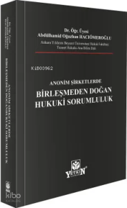 Anonim Şirketlerde Birleşmeden Doğan Hukuki Sorumluluk (Ciltli)
