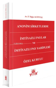 Anonim Şirketlerde İmtiyazlı Paylar ve İmtiyazlı Pay Sahipleri Özel Kurulu