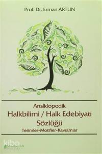 Ansiklopedik Halkbilimi / Halk Edebiyatı Sözlüğü Terimler - Motifler - Kavramlar