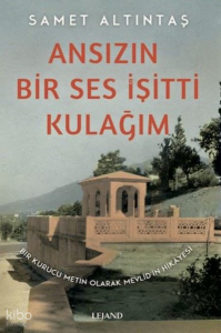 Ansızın Bir Ses İşitti Kulağım;Bir Kurucu Metin Olarak Mevlid’in Hikâyesi
