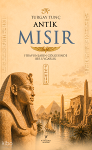 Antik Mısır;Firavunların Gölgesinde Bir Uygarlık