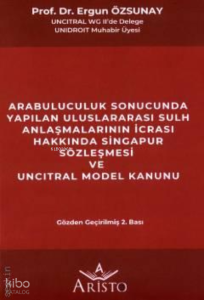 Arabuluculuk Sonucunda Yapılan Uluslararası Sulh Anlaşmalarının İcrası ;Hakkında Singapur Sözleşmesi ve Uncıtral Model Kanunu