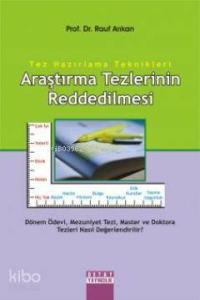 Araştırma Tezlerinin Reddedilmesi; Tez Hazırlama Teknikleri