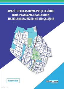 Arazi Toplulaştırma Projeleri Blok Planlama Esaslarının Hazırlanması Esaslarının Hazırlanması Üzerine Bir Çalışma