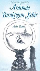 Ardımda Bıraktığım Şehir; Belalı Bir Sevgilidir