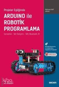Arduino ile Robotik Programlama; Sensörler – Veri İletişimi – Wifi, Bluetooth, IR