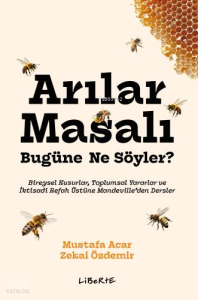 Arılar Masalı Bugüne Ne Söyler?;Bireysel Kusurlar, Toplumsal Yararlar ve İktisadi Refah Üstüne Mandeville'den Dersler
