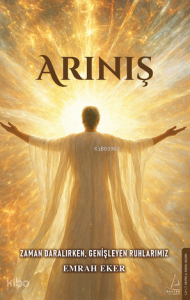 Arınış;Zaman Daralırken, Genişleyen Ruhlarımız