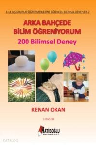 Arka Bahçede Bilim Öğreniyorum; 200 Bilimsel Deney, 4 - 14 Yaş