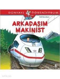 Arkadaşım Makinist; Dünyayı Öğreniyorum