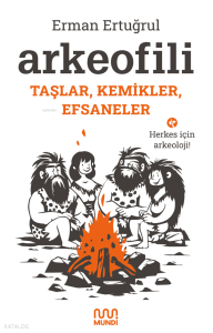 Arkeofili;Taşlar, Kemikler, Efsaneler