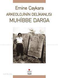 Arkeolojinin Delikanlısı Muhibbe Darga