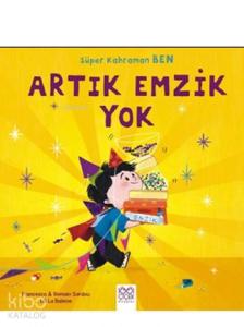 Artık Emzik Yok; Süper Kahraman Ben