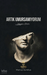 Artık Umursamıyorum;Stoacı Zihin