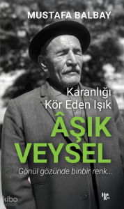 Aşık Veysel;Karanlığı Kör Eden Işık