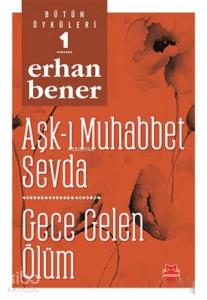 Aşk-ı Muhabbet Sevda / Gece Gelen Ölüm - Bütün Öyküleri 1