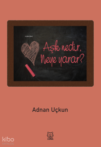 Aşk Nedir, Neye Yarar?