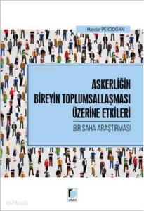 Askerliğin Bireyin Toplumsallaşması Üzerine Etkileri - Bir Saha Araştırması