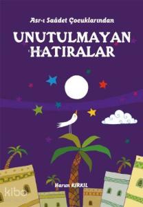 Asrı Saadet Çocuklarından Unutulmayan Hatıralar
