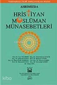 Asrımızda Hristiyan Müslüman Münasebetleri
