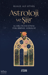 Astroloji ve Şiir ;Klasik Öncesi Dönem Türk Şiirinde Astroloji