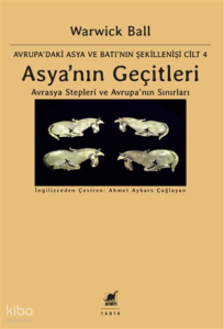 Asya’nın Geçitleri;Avrasya Stepleri ve Avrupa’nın Sınırları - Avrupa'daki Asya ve Batı'nın Şekillenişi Cilt 4