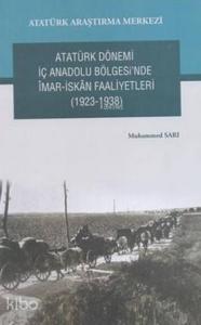 Atatürk Dönemi İç Anadolu Bölgesi'nde İmar-İskân Faaliyetleri; (1923-1938)