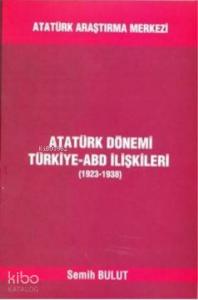 Atatürk Dönemi Türkiye-ABD İlişkileri (1923-1938)