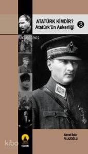 Atatürk Kimdir? 3; Atatürk´ün Askerliği