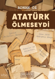 Atatürk Ölmeseydi (Ciltli)