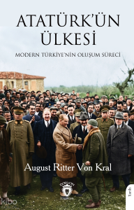 Atatürk’ün Ülkesi;Modern Türkiye’nin Oluşum Süreci