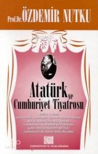 Atatürk ve Cumhurıyet Tiyatrosu