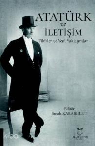Atatürk ve İletişim Fikirler ve Yeni Yaklaşımlar