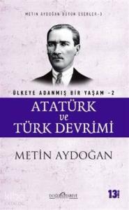 Atatürk ve Türk Devrimi - Ülkeye Adanmış Bir Yaşam 2