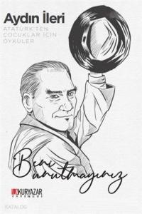 Atatürk'ten Çocuklar İçin Öyküler; Beni Unutmayınız