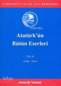 Atatürk'ün Bütün Eserleri (Cilt 24); (1930-1931)
