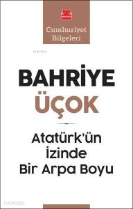 Atatürk'ün İzinde Bir Arpa Boyu; Cumhuriyet Bilgeleri