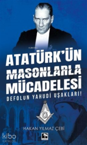 Atatürk'ün Masonlarla Mücadelesi;Defolun Yahudi Uşakları!