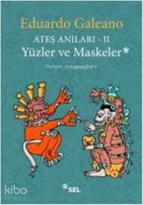 Ateş Anıları - II; Yüzler ve Maskeler