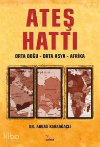 Ateş Hattı: Orta Doğu – Orta Asya – Afrika