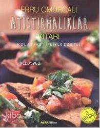 Atıştırmalıklar Kitabı (Fleksi Kapak); Kolay - Keyifli - Lezzetli