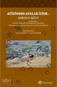 Atizinden Atalar İzine... Berendi Köyü; Tarihi, Gelenek-Görenekleri, Masalları, Efsaneleri, İnançları, Oyunları ve Dil Özellikleri