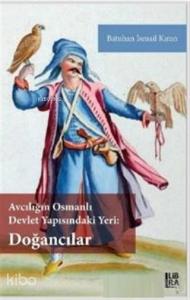 Avcılığın Osmanlı Devlet Yapısındaki Yeri - Doğancılar